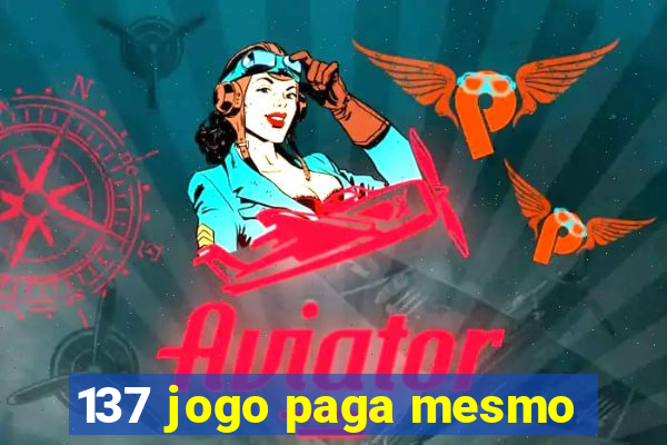 137 jogo paga mesmo